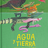 AGUA Y TIERRA : ANFIBIOS Y REPTILES DE AMERICA