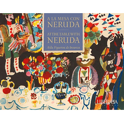 A LA MESA CON NERUDA /  AT THE TABLE WITH NERUDA