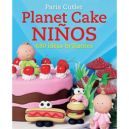 PLANET CAKE NIÑOS: 680 IDEAS BRILLANTES