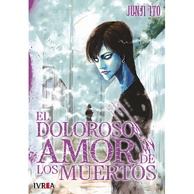El doloroso amor de los muertos - Junji Ito