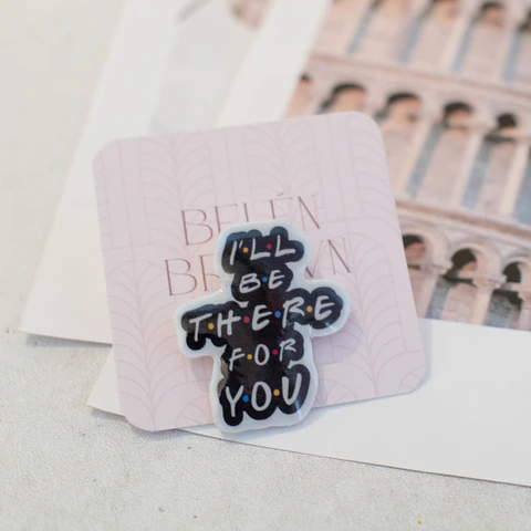 Pin "I'll be there for you"