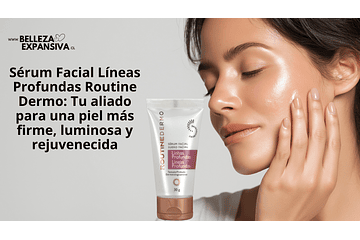 Sérum Facial Líneas Profundas Routine Dermo: Tu aliado para una piel más firme, luminosa y rejuvenecida