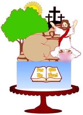 Arquivo Páscoa Topo de Bolo Porque Ele Vive 1