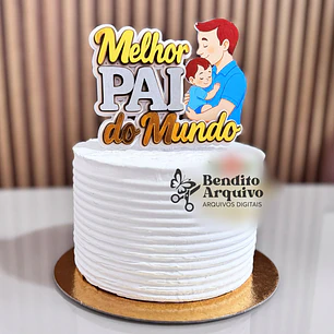 Arquivo Dia dos Pais Topo Melhor Pai do Mundo