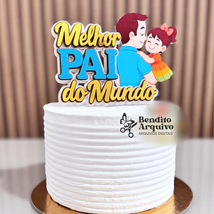 Arquivo Dia dos Pais Topo Melhor Pai do Mundo