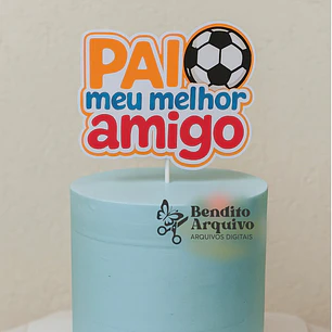 Arquivo Dia dos Pais Topo Pai Meu Melhor Amigo