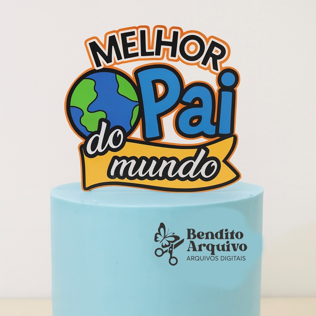 Arquivo Dia dos Pais Topo Melhor Pai do Mundo 1