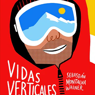 Vidas Verticales – Grandes historias de montaña de Chile y el mundo