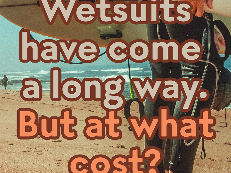 “Wetsuits Have Come a Long Way — But at What Cost?”