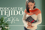 Podcast Ep. 3: Radiate Sweater y mi primer testknit