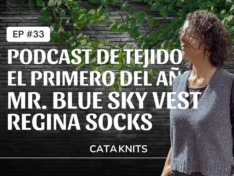 Podcast Ep. 33 💕 El primero del año!: el del Mr. Blue Sky Vest y los Regina Socks