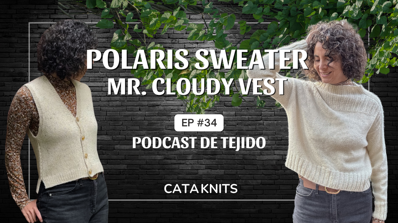 Ep. 34 💕 El del Polaris Sweater y el Mr. Cloudy Vest