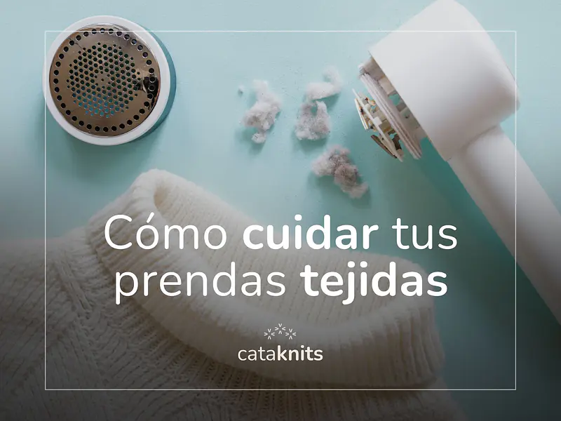 Cómo cuidar tus prendas tejidas a mano