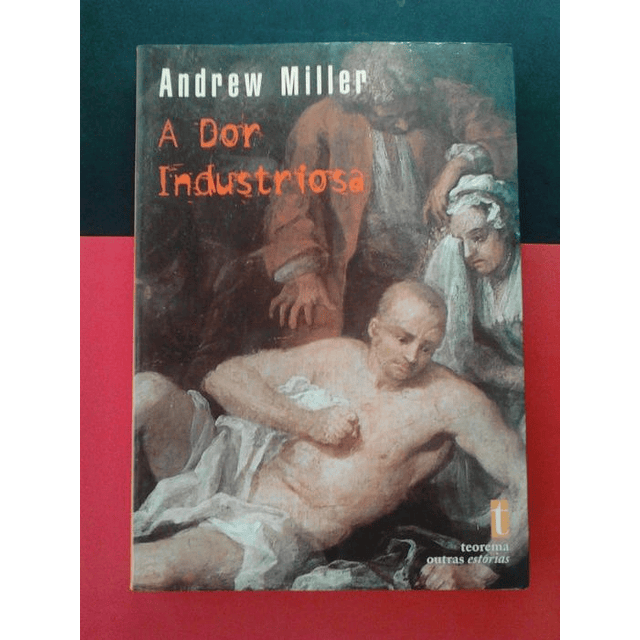Andrew Miller - A Dor Industriosa