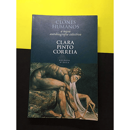 Clara Pinto Correia - Clones Humanos, a Nossa Autobiografia Colectiva