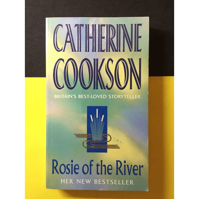 Catherine Cookson - Rosie of the river