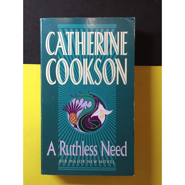 Catherine Cookson - A ruthless need