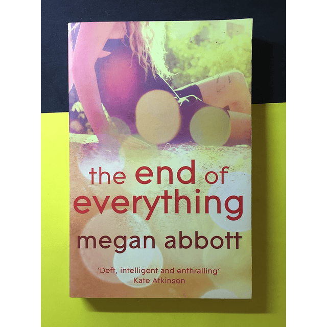 Megan Abbott - The end of everything