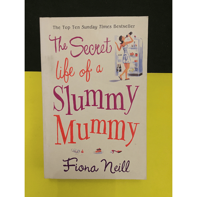 Fiona Neill - The secret life of a slummy mummy