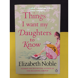 Elizabeth Noble - Things I want my daughters to know