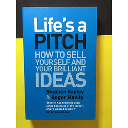 Life's a Pitch: How to Sell Yourself and Your Brilliant Ideas