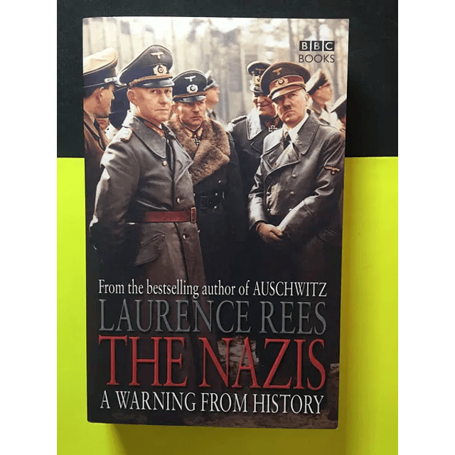 Laurence Rees - The nazis, A warning from history