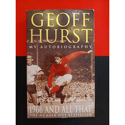 Geoff Hurst - 1966 and All That : My Autobiography