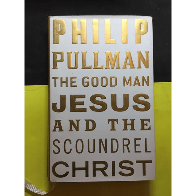 Philip Pullman, The Good Man Jesus and the Scoundrel Christ