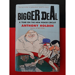 Anthony Holden - Bigger Deal A year on the new poker circuit
