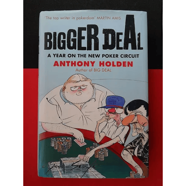 Anthony Holden - Bigger Deal A year on the new poker circuit