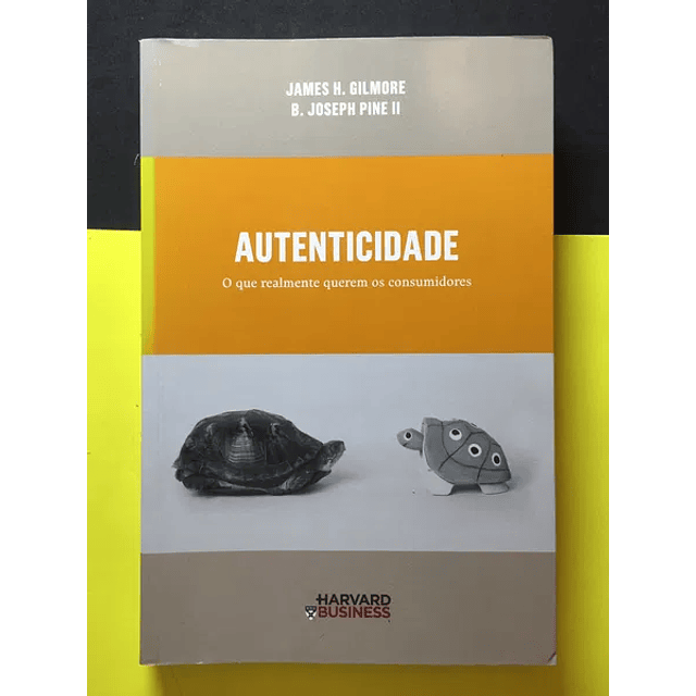 James Gilmore e B. Pine - Autenticidade 