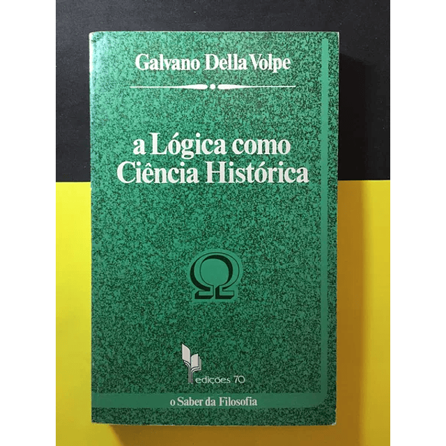  Galvano Della Volpe - A Lógica como Ciência Histórica