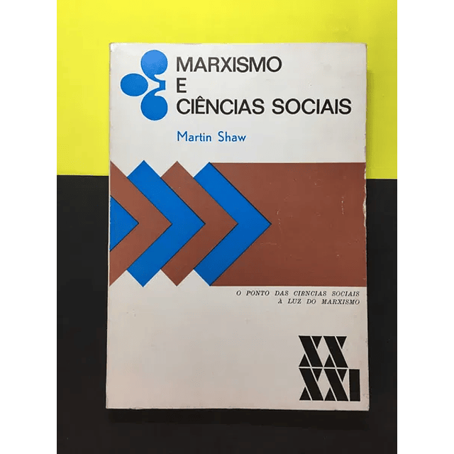 Martin Shaw - Marxismo e Ciências Sociais