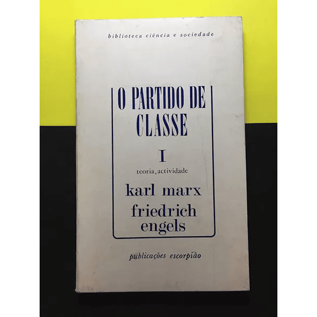 Karl Marx, Friedrich Engels - O Partido de Classe I 