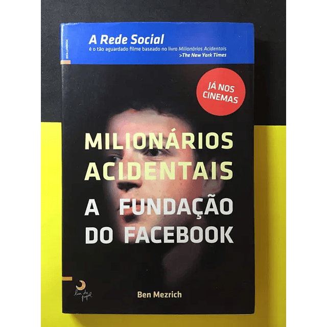 Ben Mezrich - Milionários Acidentais, a Fundação do Facebook