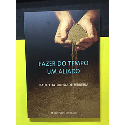 Paulo da Trindade Ferreira - Fazer do tempo um aliado