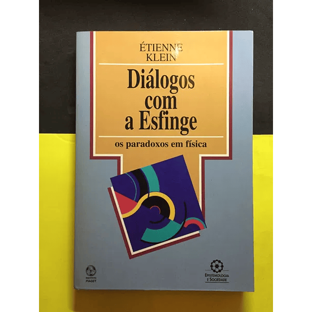 Étienne Klein - Diálogos Com a Esfinge, os Paradoxos da Física