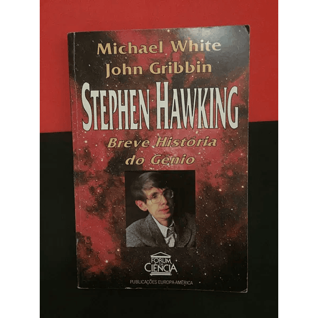Michael White - Stephen Hawking Breve História do Génio