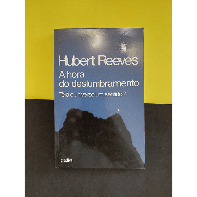 Hubert Reeves - A Hora do Deslumbramento 
