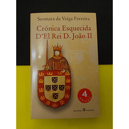 Seomara da Veiga Ferreira - Crónica esquecida D'el Rei D. João II