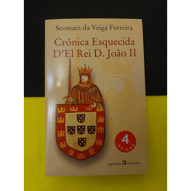 Seomara da Veiga Ferreira - Crónica esquecida D'el Rei D. João II