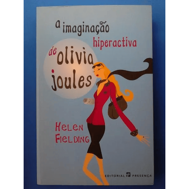 Helen Fielding - A Imaginação Hiperactiva de Olivia Joules