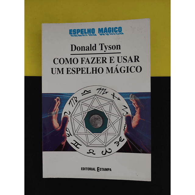 Donald Tyson - Como Fazer e Usar Um Espelho Mágico 