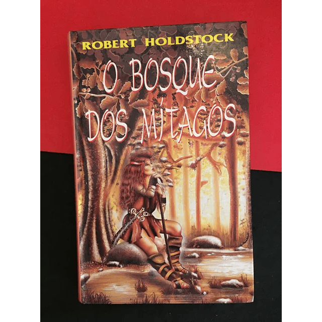 Robert Holdstock - O Bosque dos Mítagos