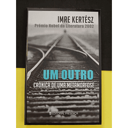 Imre Kertész - Um outro, crónica de uma metamorfose