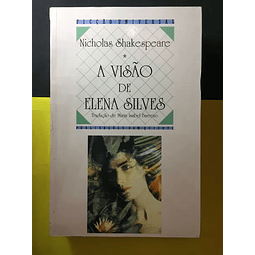 Nicholas Shakespeare - A Visão de Elena Silves