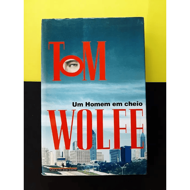 Tom Wolfe - Um Homem em Cheio