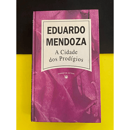 Eduardo Mendoza - A Cidade dos Prodígios 
