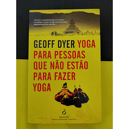 Geoff Dyer - Yoga para pessoas que não estão para fazer yoga
