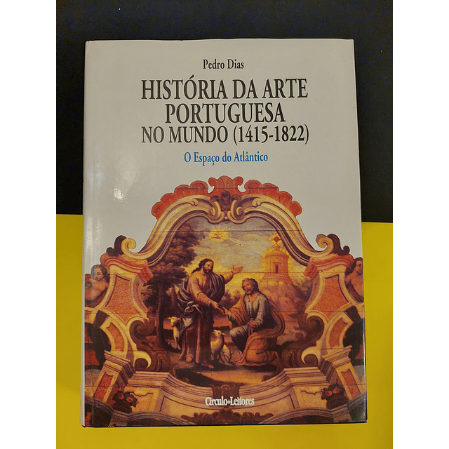 Pedro Dias - História da Arte Portuguesa no Mundo (1415-1822) - O Espaço do Índico/Atlântico
